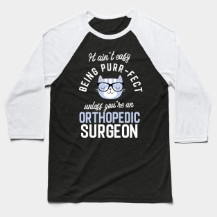 Orthopedic Surgeon Cat Lover Gifts - It ain't easy being Purr Fect Baseball T-Shirt